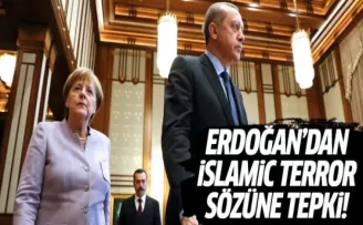 Erdoğan'dan Merkel'in İslamist terör sözüne tepki