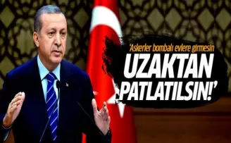 Erdoğan'dan terör uyarısı: Binalar uzaktan patlatılmalı