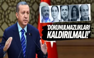Erdoğan: Dokunulmazlıkları kaldırılmalı