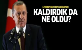 Erdoğan: İdam cezasını kaldırdık da ne değişti?
