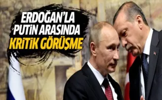 Erdoğan'la Putin arasında kritik Suriye görüşmesi