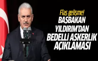 Flaş gelişme! Başbakan Yıldırım'dan bedelli askerlik açıklaması