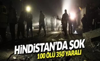 Hindistan'da şok patlama: 100 ölü yüzlerce yaralı!