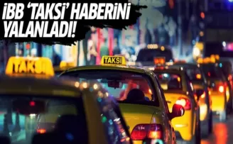 İBB 'taksi' haberini yalanladı!