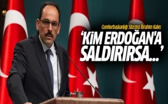 İbrahim Kalın: Kim Erdoğan'a saldırırsa