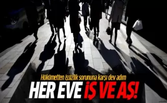 İşsizlik sorununa karşı dev adım: Her eve iş ve aş