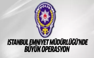 İstanbul Emniyeti'nde büyük operasyon