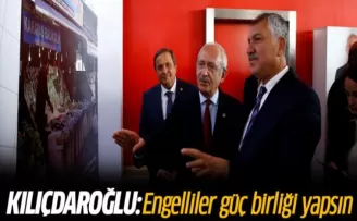 Kılıçdaroğlu: Engelliler güç birliği yapsın