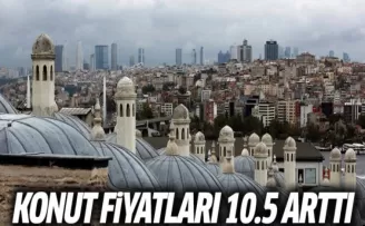 Konut Fiyatları Yüzde 10.5 Arttı