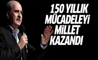 Kurtulmuş: 150 yıllık mücadeleyi millet kazanmıştır