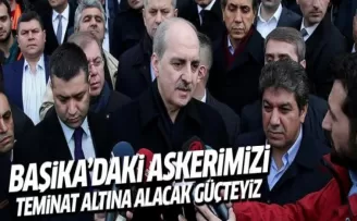 Kurtulmuş: Başika'daki askerlerimiz sahipsiz değil