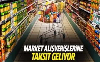 Market alışverişlerine taksit geliyor!