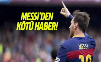 Messi’den kötü haber!