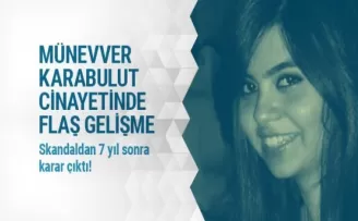 Münevver Karabulut cinayetinde 7 yıl sonra flaş karar