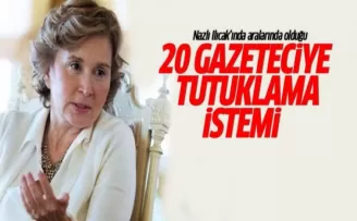Nazlı Ilıcak'ın da aralarında bulunduğu 20 gazeteciye tutuklama istemi