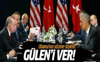 Obama'nın yüzüne söyledi: Gülen'i ver