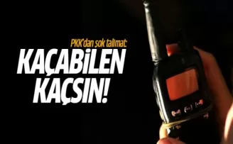 PKK'dan şok talimat: Kaçabilen kaçsın