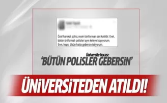'Polisler gebersin' diyen akademisyen üniversiteden atıldı!