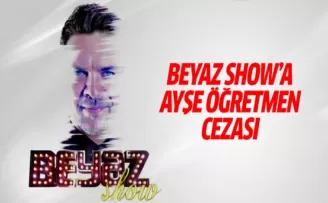 RTÜK'ten Beyaz Show'a Ayşe öğretmen cezası