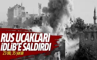 Rus uçakları İdlib'de sivilleri hedef aldı