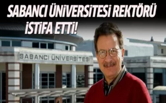 Sabancı Üniversitesi Rektörü istifa etti