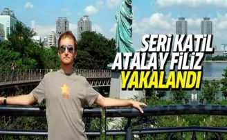 Seri cinayet zanlısı Atalay Filiz yakalandı