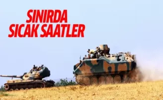 Sınırda sıcak saatler!