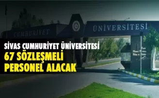 Sivas Cumhuriyet Üniversitesi 67 sözleşmeli personel alacak