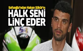 Sofuoğlu'ndan Hakan Şükür'e sert sözler