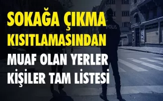 Sokağa çıkma kısıtlamasından muaf olan yerler ve kişiler listesi