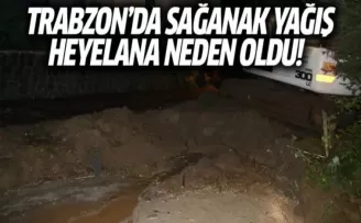 Trabzon'da sağanak yağış heyelana neden oldu