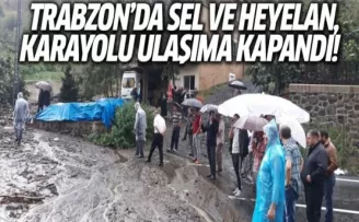 Trabzon’da sel ve heyelan, karayolu ulaşıma kapandı