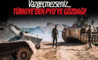 Türkiye'den PYD'ye gözdağı! Vazgeçmezseniz...