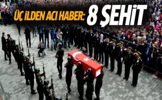 Üç ilden acı haber: 8 şehit