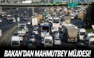 Ulaştırma Bakanı'ndan Mahmutbey müjdesi!