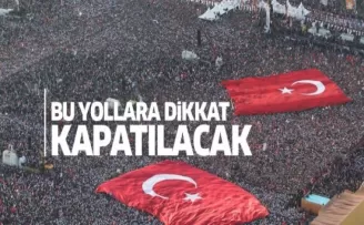Yenikapı Mitingi nedeniyle bu yollar kapalı