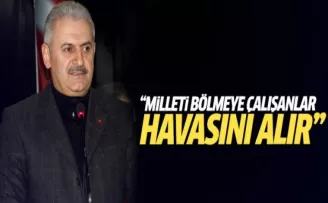 Yıldırım: Milleti bölmeye çalışanlar havasını alır