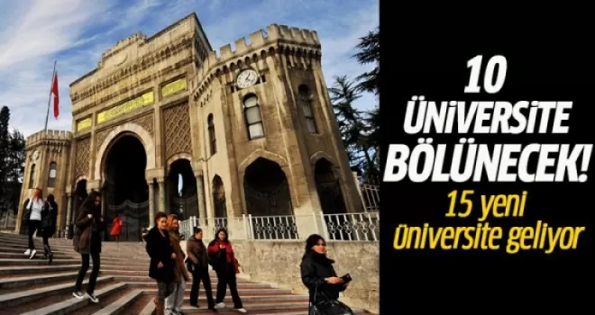 10 üniversite bölünecek! 15 yeni üniversite geliyor