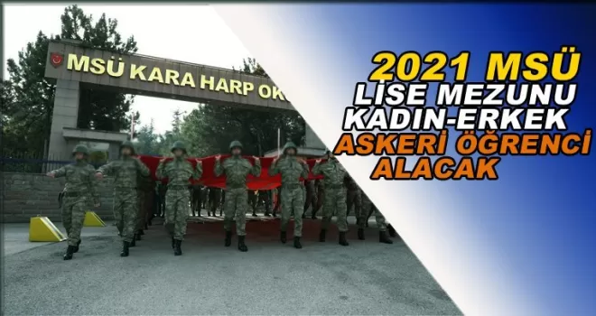 2021 MSÜ Lise Mezunu Kadın ve Erkek Askeri Öğrenci Alacak
