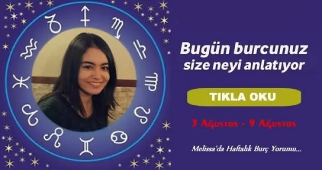 3 Ağustos - 9 Ağustos 2015 Burç Yorumları