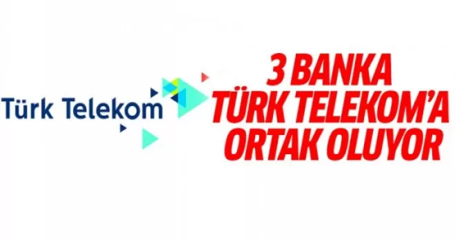 3 Banka Türk Telekom’a Ortak Oluyor
