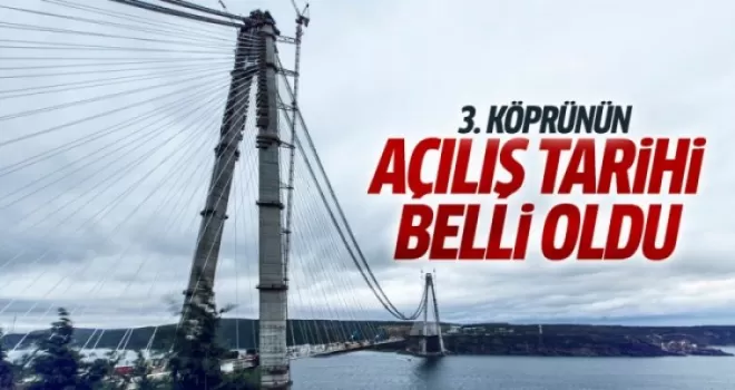 3.Köprünün açılış tarihi belli oldu