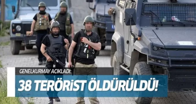38 terörist etkisiz hale getirildi