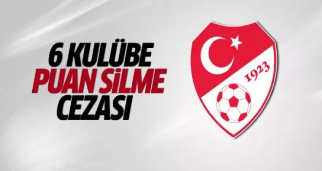 6 kulübe ’puan silme’ cezası