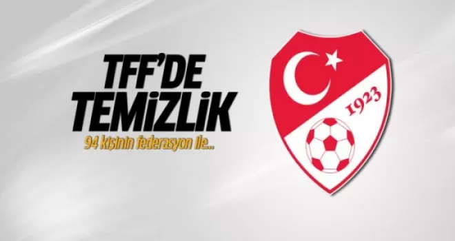 94 kişinin TFF ile ilişiği kesildi