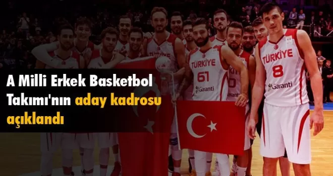 A Milli Erkek Basketbol Takımı'nın aday kadrosu açıklandı