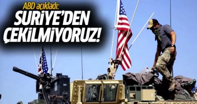 ABD Açıkladı: Suriye'den Çekilmiyoruz