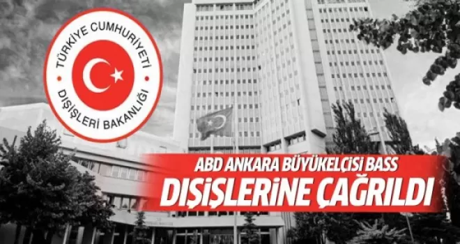 ABD Büyükelçisi Bakanlığa çağrıldı