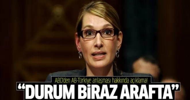 ABD'den AB-Türkiye anlaşması hakkında açıklama!
