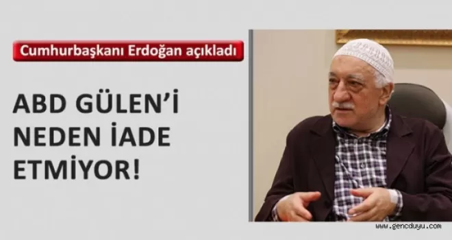 ABD Gülen‘i neden iade etmiyor?